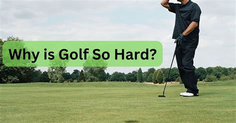 Why is golf so hard mentally?